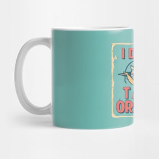 I don't take orders Mug